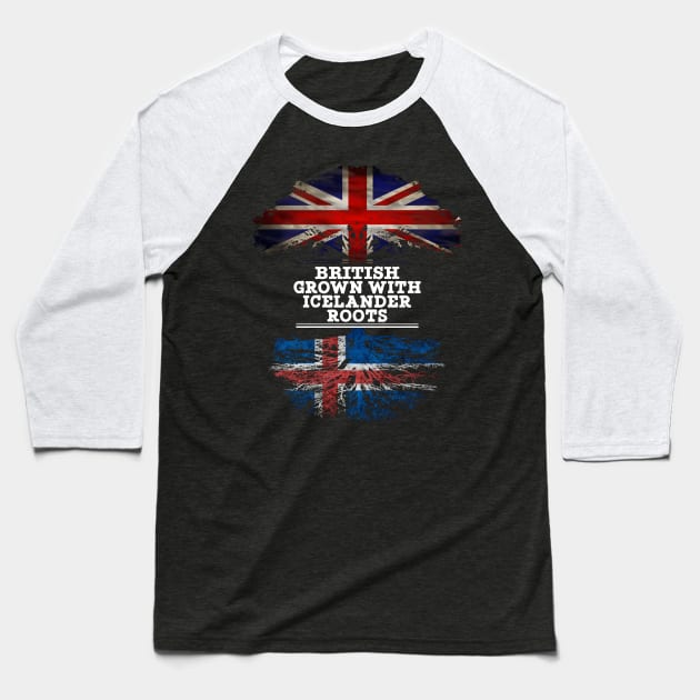 British Grown With Icelander Roots - Gift for Icelander With Roots From Iceland Baseball T-Shirt by Country Flags